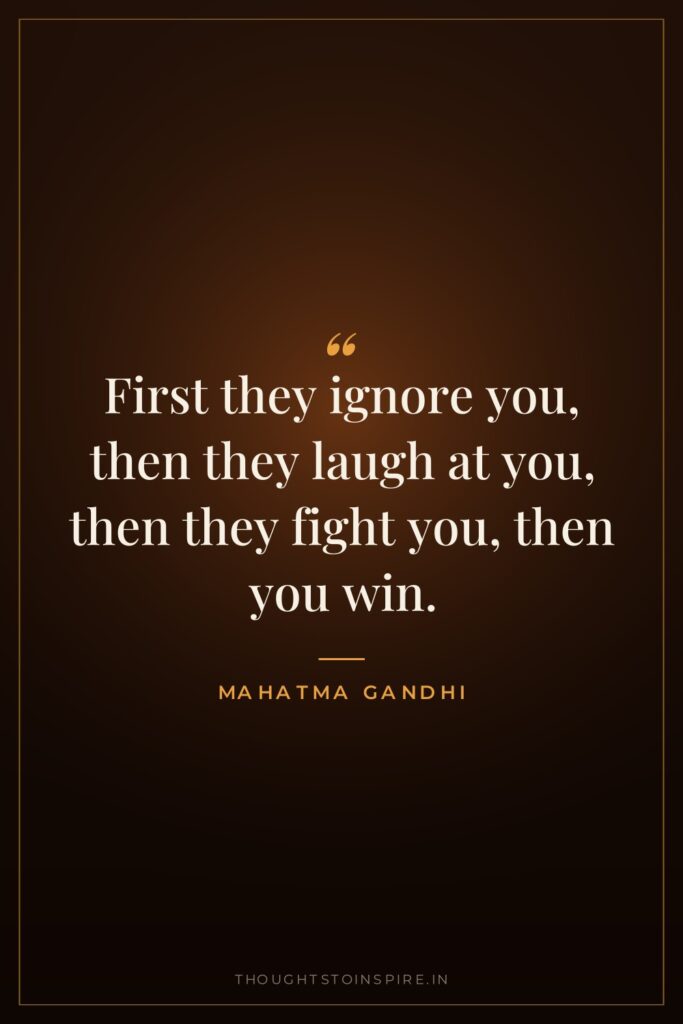First they ignore you, then they laugh at you, then… — Mahatma Gandhi