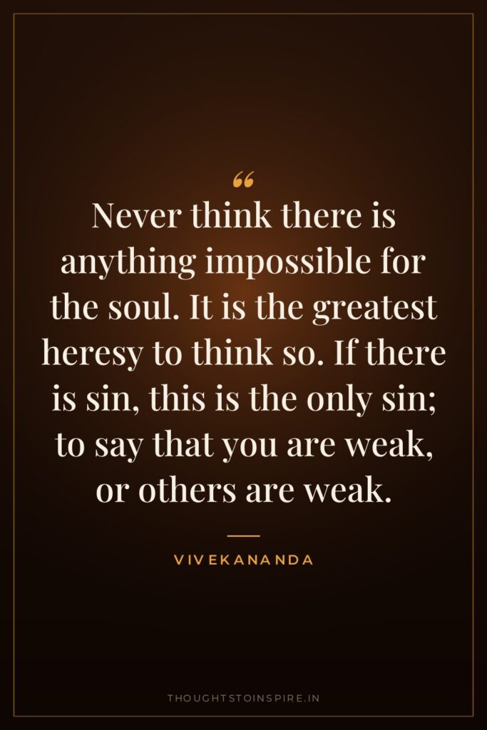 Never think there is anything impossible for the soul. It… — Vivekananda