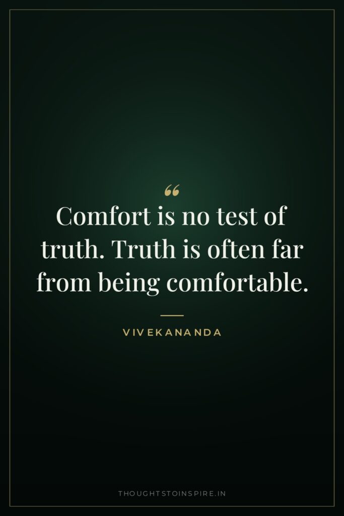 Comfort is no test of truth. Truth is often far from being comfortable.