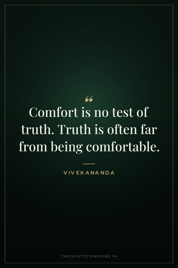 Comfort is no test of truth. Truth is often far from being comfortable.