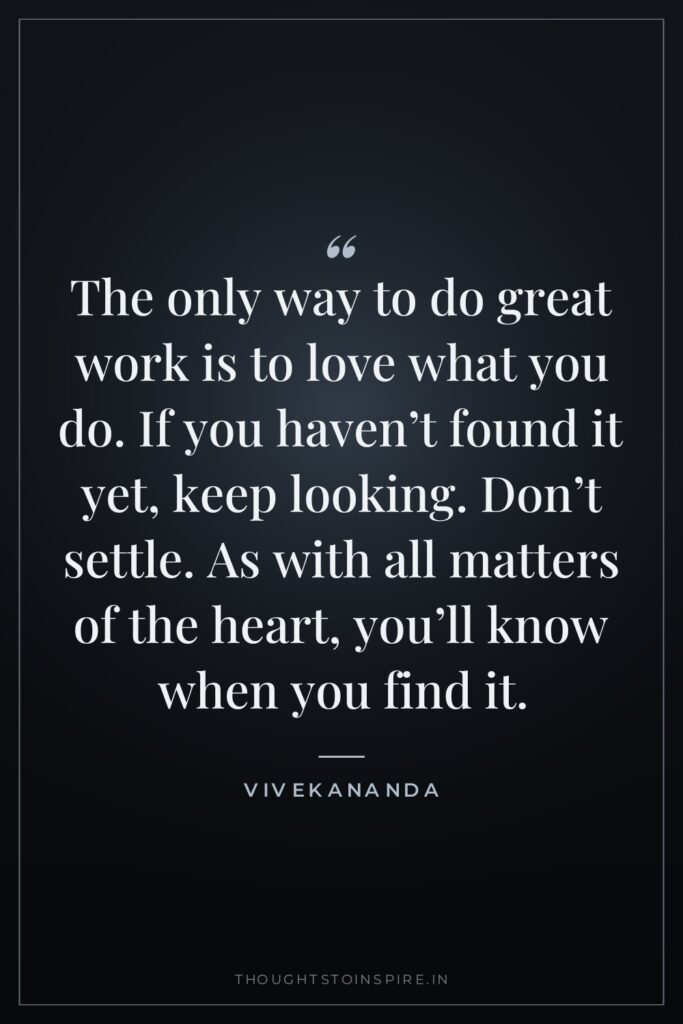 The only way to do great work is to love… — Vivekananda