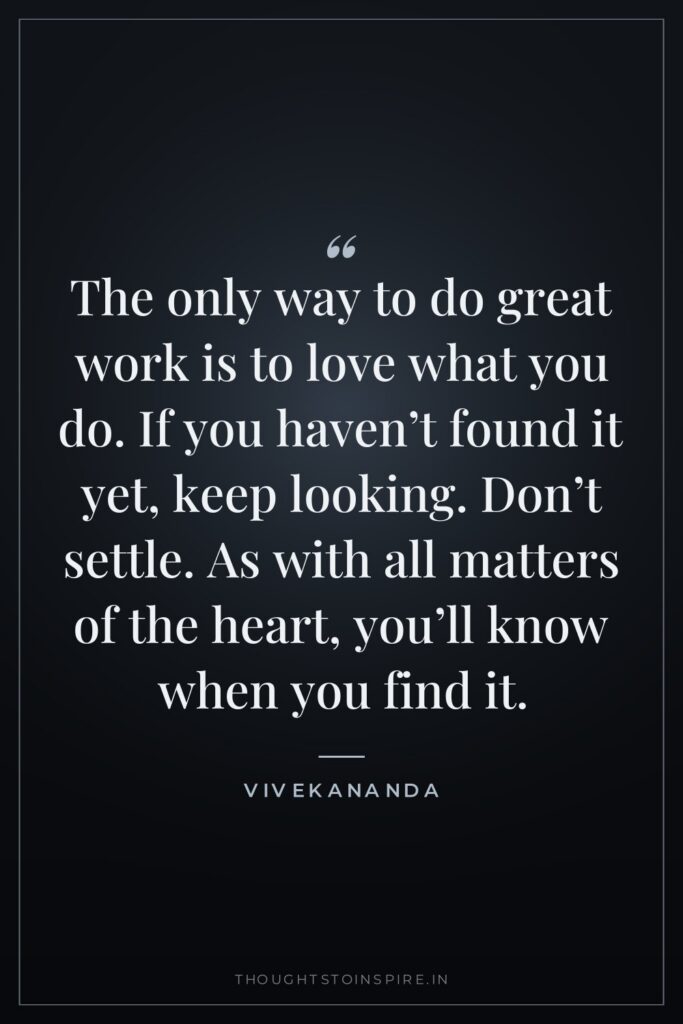 The only way to do great work is to love… — Vivekananda