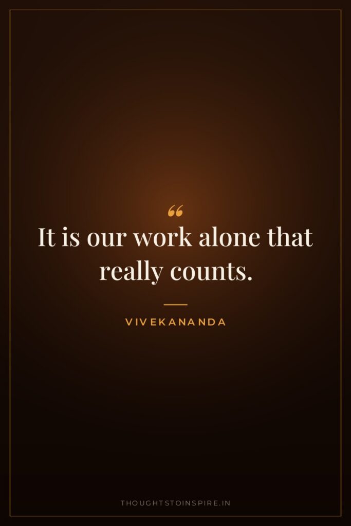 It is our work alone that really counts.