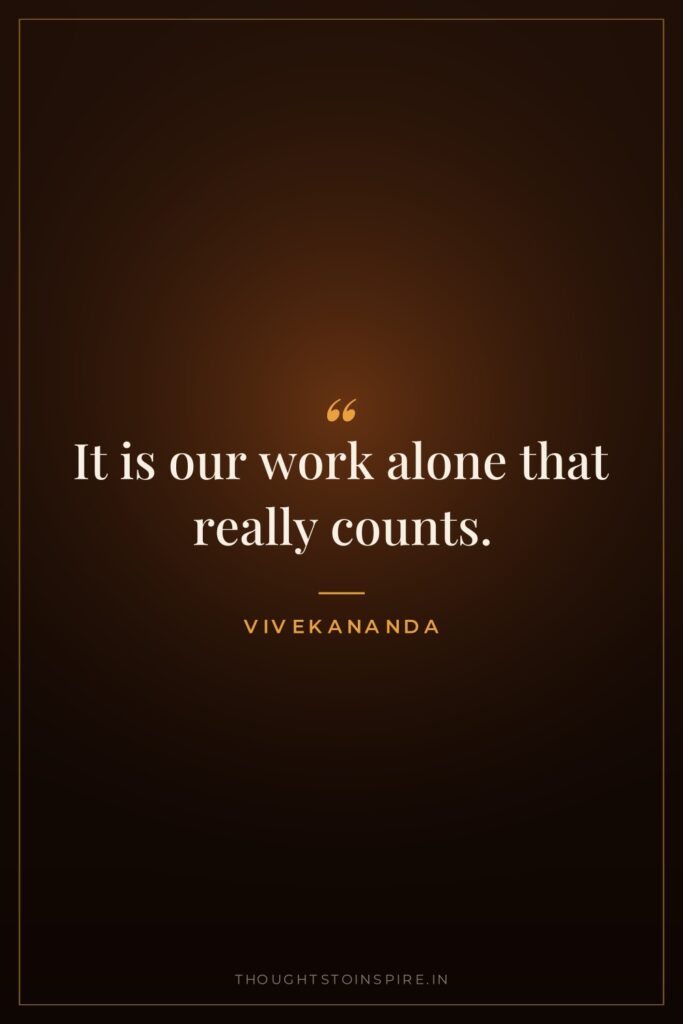 It is our work alone that really counts.