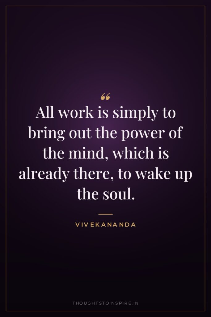 All work is simply to bring out the power of… — Vivekananda