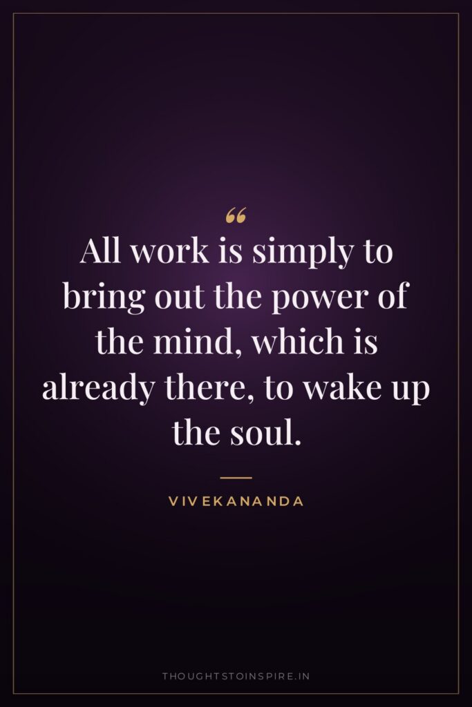 All work is simply to bring out the power of… — Vivekananda
