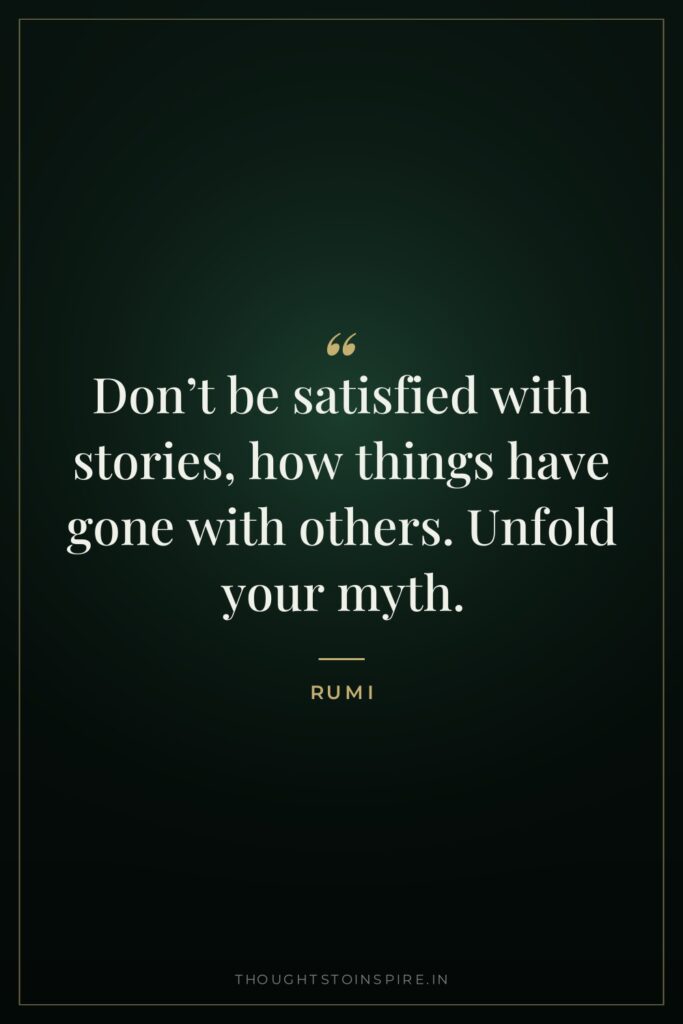 Don’t be satisfied with stories, how things have gone with… — Rumi