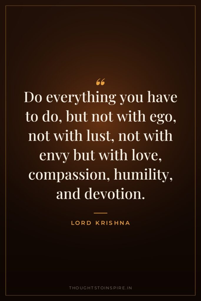Do everything you have to do, but not with ego,… — Lord Krishna