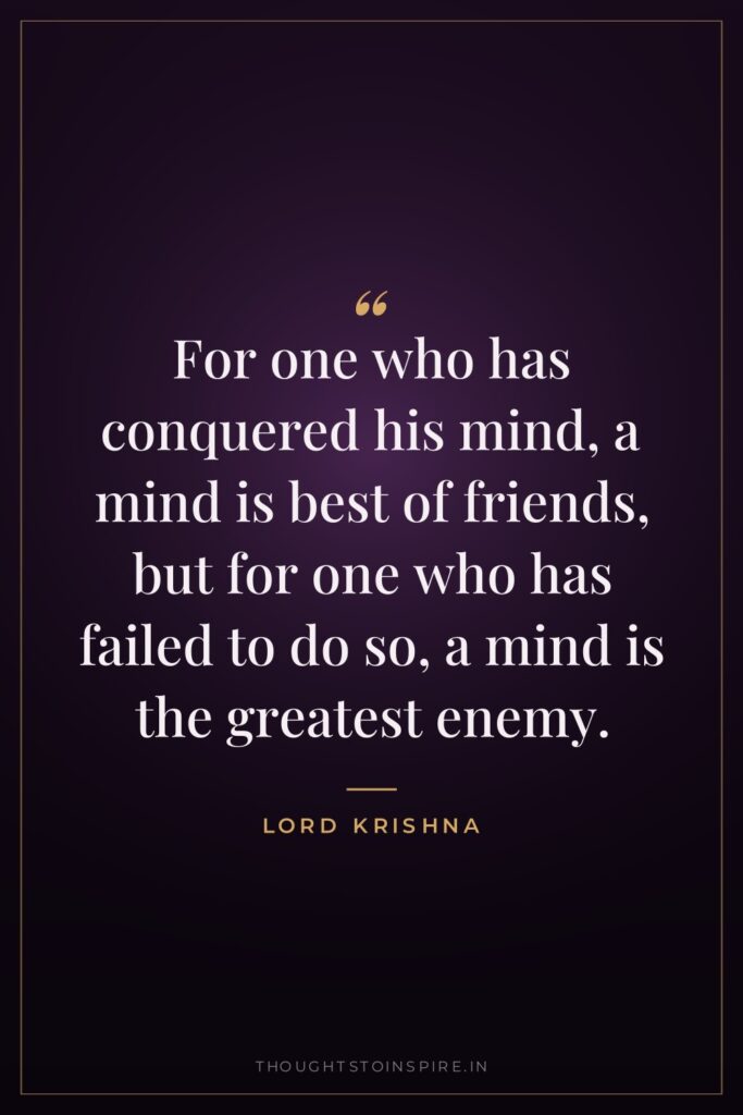 For one who has conquered his mind, a mind is… — Lord Krishna