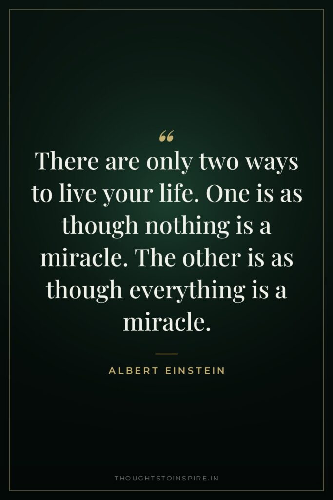 There are only two ways to live your life. One… — Albert Einstein