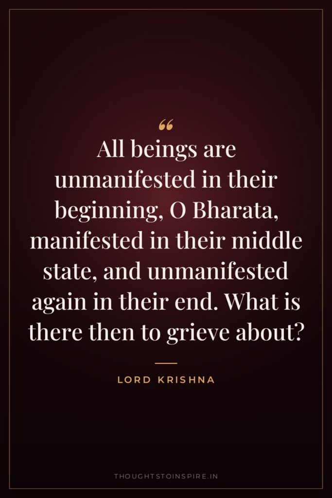 All beings are unmanifested in their beginning, O Bharata, manifested… — Lord Krishna