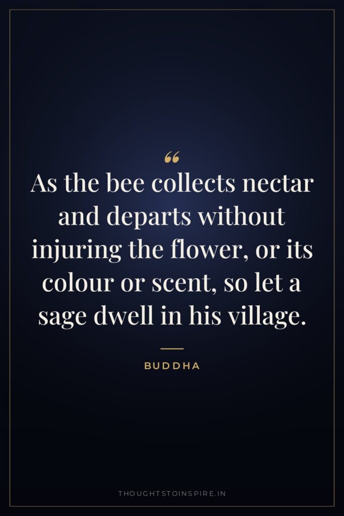 As the bee collects nectar and departs without injuring the… — Buddha