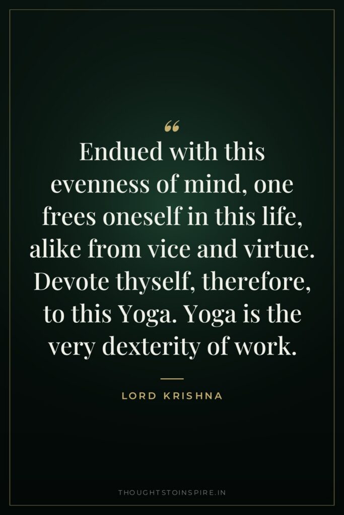 Endued with this evenness of mind, one frees oneself in… — Lord Krishna