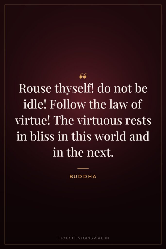 Rouse thyself! do not be idle! Follow the law of… — Buddha