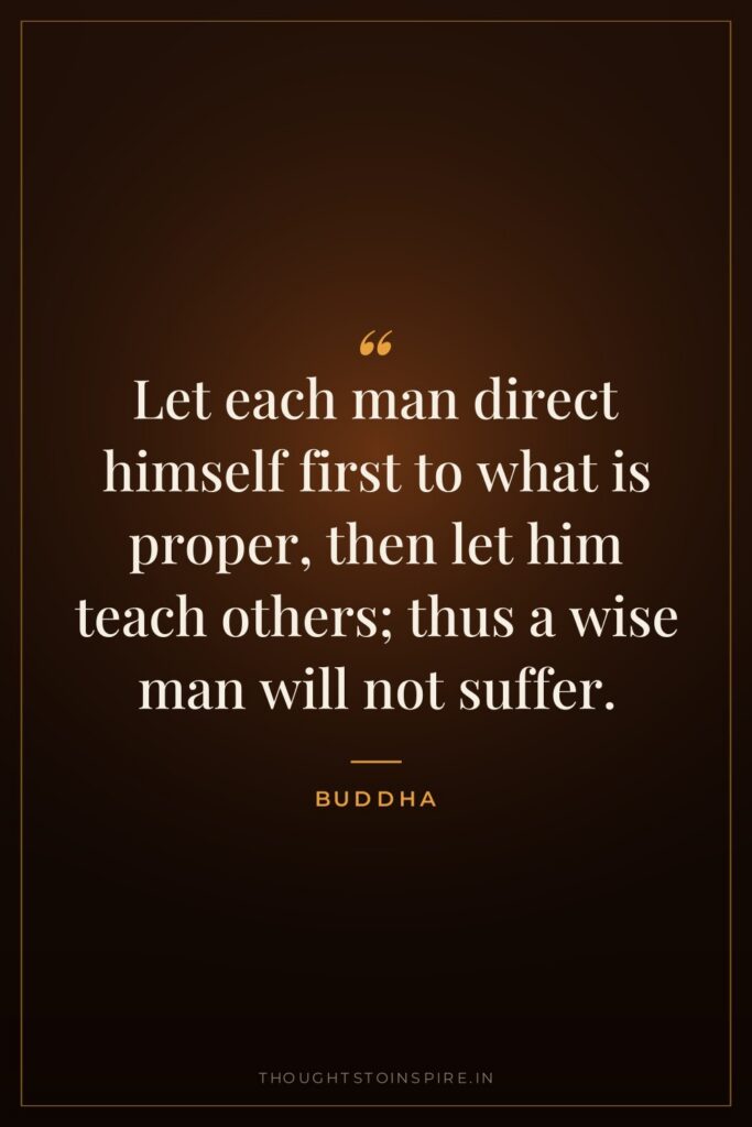 Let each man direct himself first to what is proper,… — Buddha